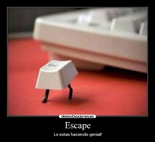 Escape - Lo estas haciendo genial!