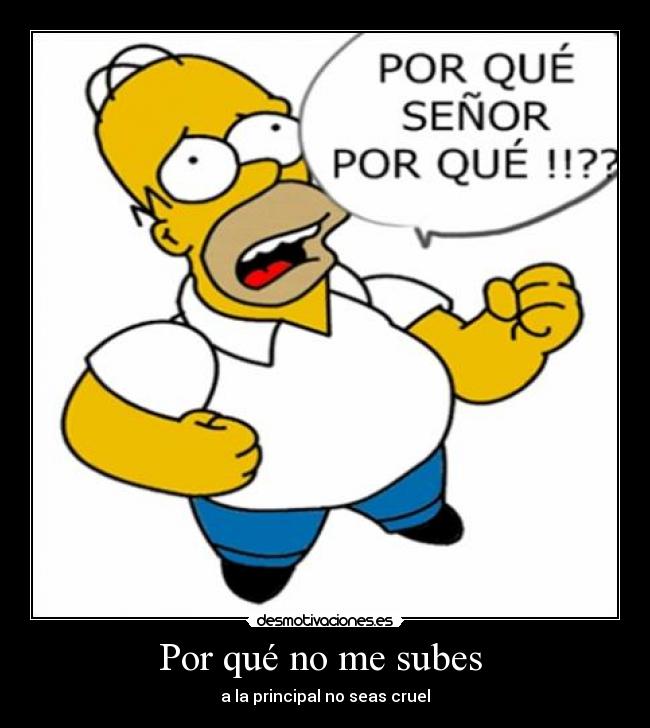 Por qué no me subes - a la principal no seas cruel