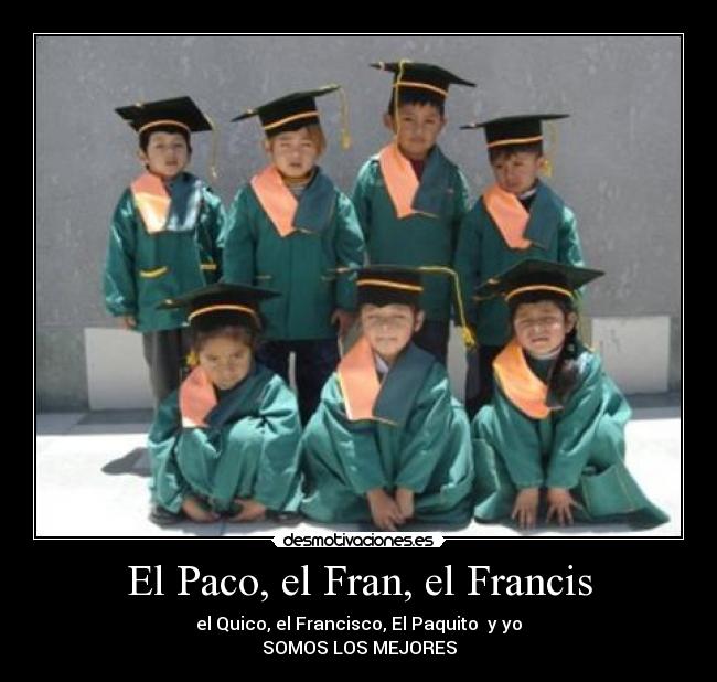 El Paco, el Fran, el Francis -