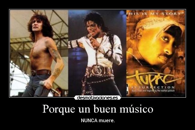 Porque un buen músico - NUNCA muere.