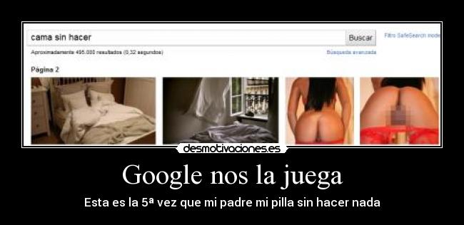 Google nos la juega - Esta es la 5ª vez que mi padre mi pilla sin hacer nada