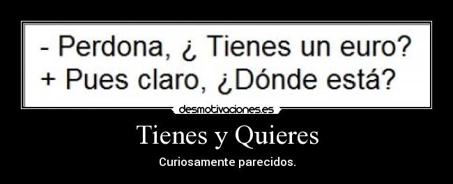 Tienes y Quieres -