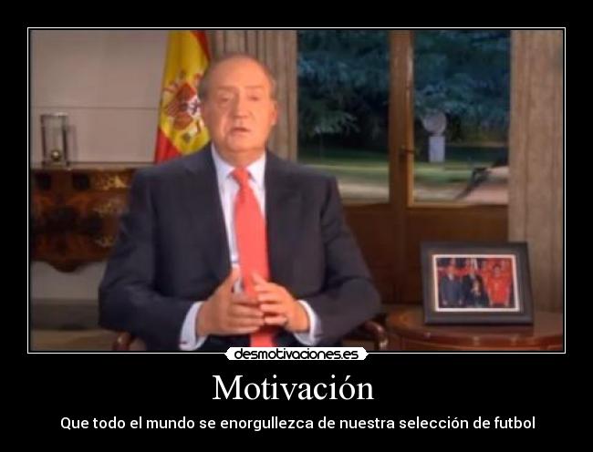 Motivación  - Que todo el mundo se enorgullezca de nuestra selección de futbol