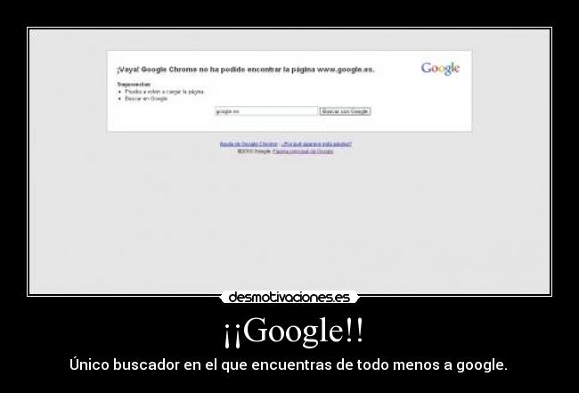 ¡¡Google!! - Único buscador en el que encuentras de todo menos a google.