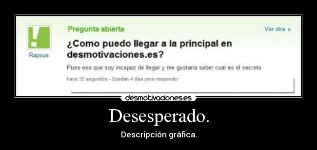 Desesperado. -