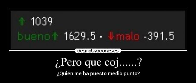 ¿Pero que coj......? - ¿Quién me ha puesto medio punto?