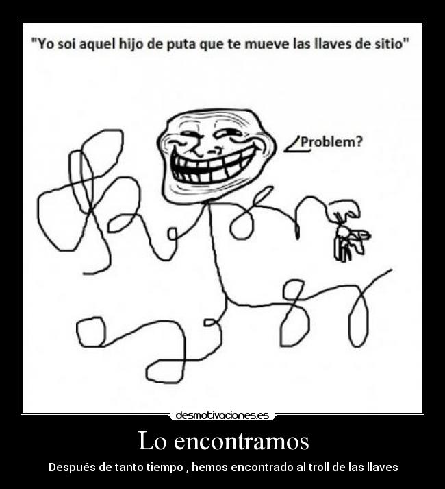 Lo encontramos - Después de tanto tiempo , hemos encontrado al troll de las llaves