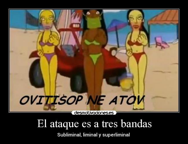El ataque es a tres bandas - Subliminal, liminal y superliminal