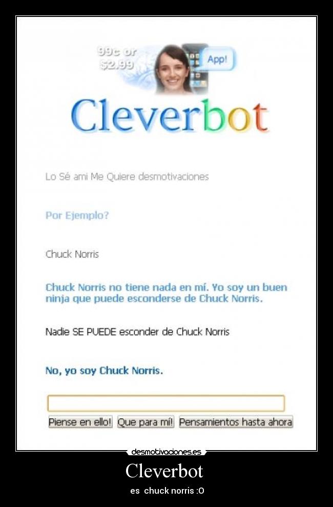 Cleverbot  - es  chuck norris :O
