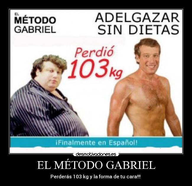 EL MÉTODO GABRIEL - Perderás 103 kg y la forma de tu cara!!! 
