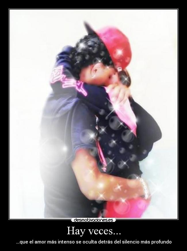Hay veces... - ...que el amor más intenso se oculta detrás del silencio más profundo