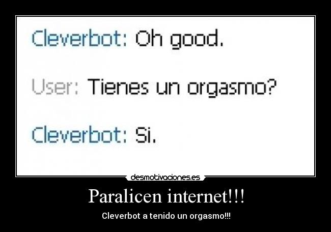 Paralicen internet!!! - Cleverbot a tenido un orgasmo!!!