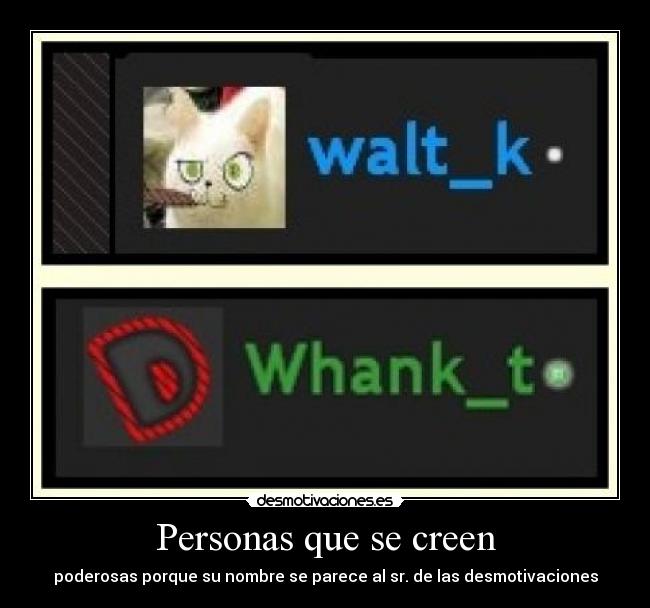 Personas que se creen - poderosas porque su nombre se parece al sr. de las desmotivaciones