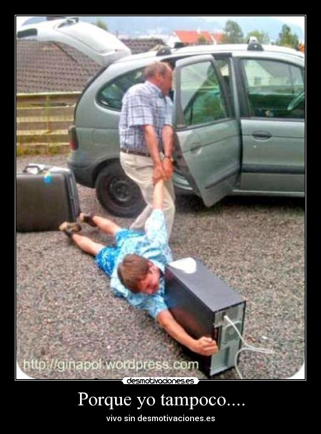 Porque yo tampoco.... - 