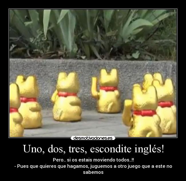 Uno, dos, tres, escondite inglés! -