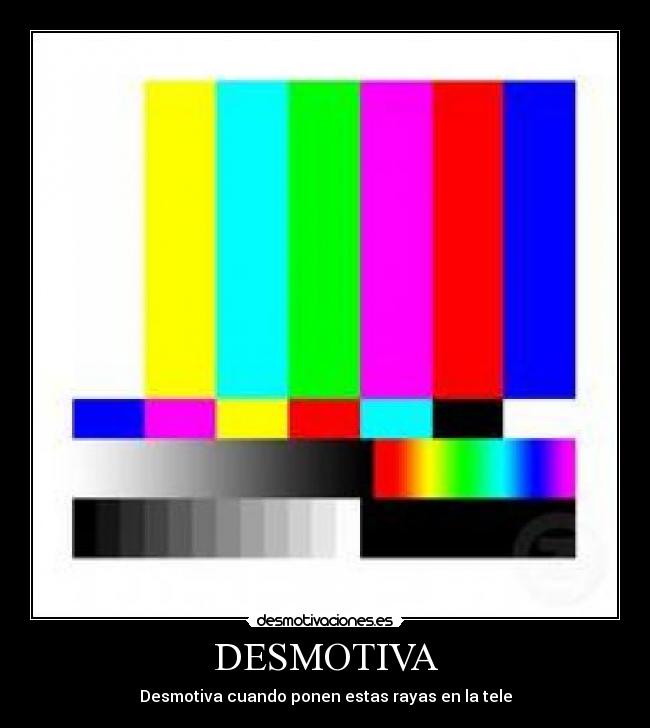 DESMOTIVA - Desmotiva cuando ponen estas rayas en la tele