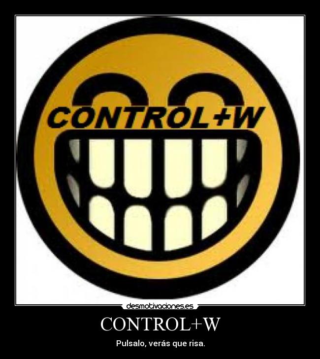 CONTROL+W - 