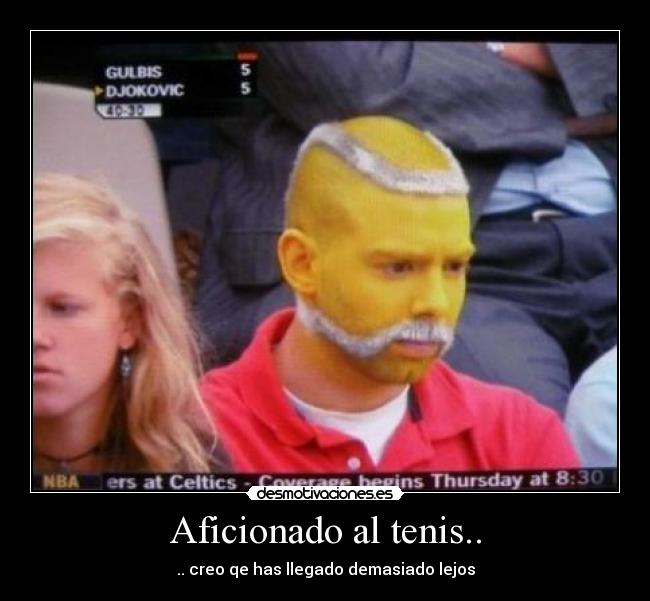 Aficionado al tenis.. -