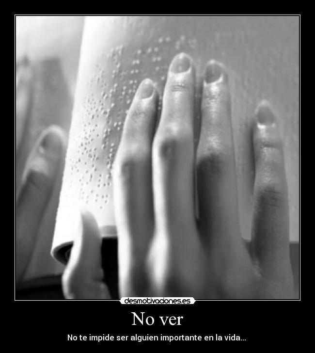 No ver - No te impide ser alguien importante en la vida... 