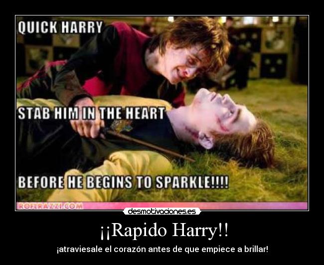 ¡¡Rapido Harry!! - ¡atraviesale el corazón antes de que empiece a brillar!