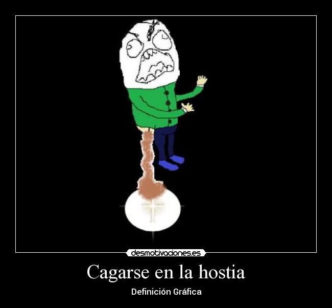Cagarse en la hostia -