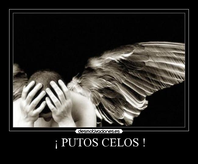 ¡ PUTOS CELOS ! - 