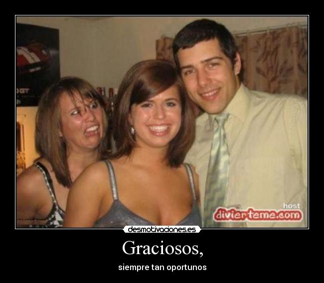 Graciosos, - siempre tan oportunos
