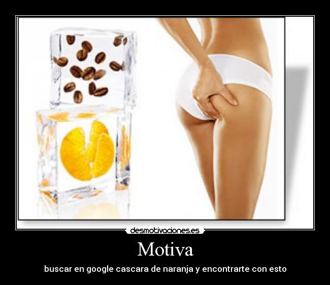Motiva - buscar en google cascara de naranja y encontrarte con esto