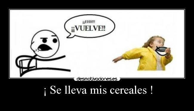 ¡ Se lleva mis cereales ! - 