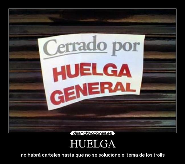 HUELGA - no habrá carteles hasta que no se solucione el tema de los trolls