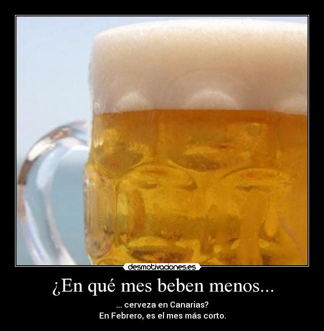 ¿En qué mes beben menos... - ... cerveza en Canarias?
En Febrero, es el mes más corto.