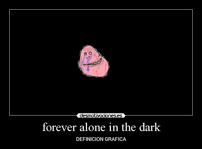 forever alone in the dark - DEFINICION GRAFICA