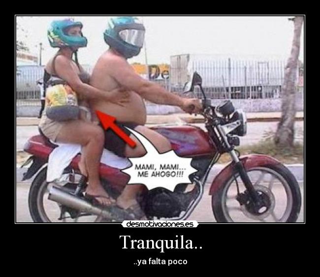 Tranquila.. - ..ya falta poco