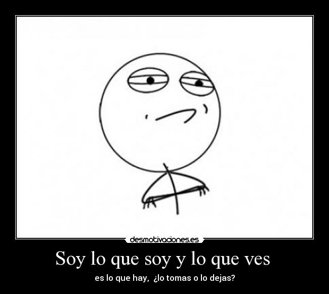 Soy lo que soy y lo que ves -