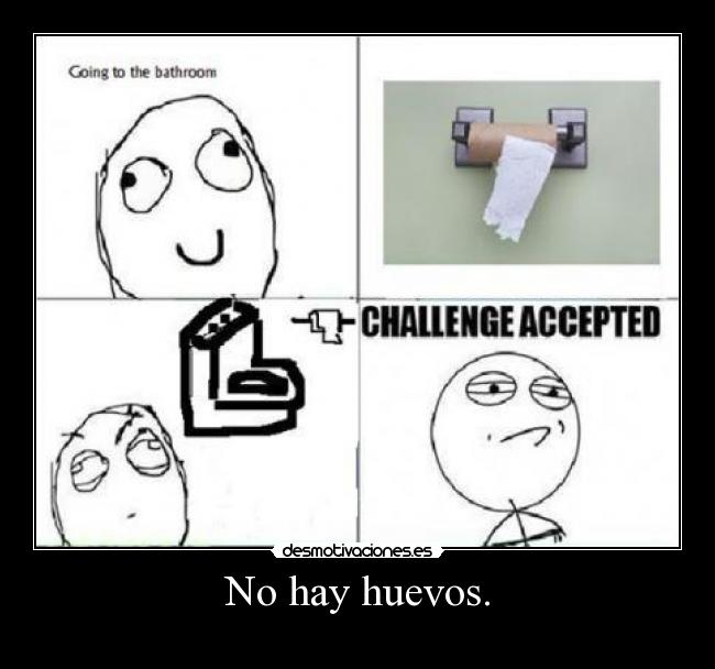 No hay huevos. -