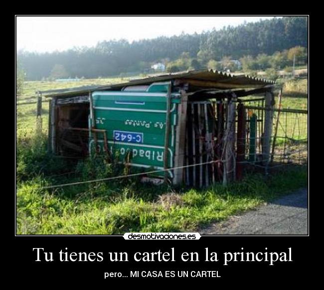 Tu tienes un cartel en la principal - pero... MI CASA ES UN CARTEL