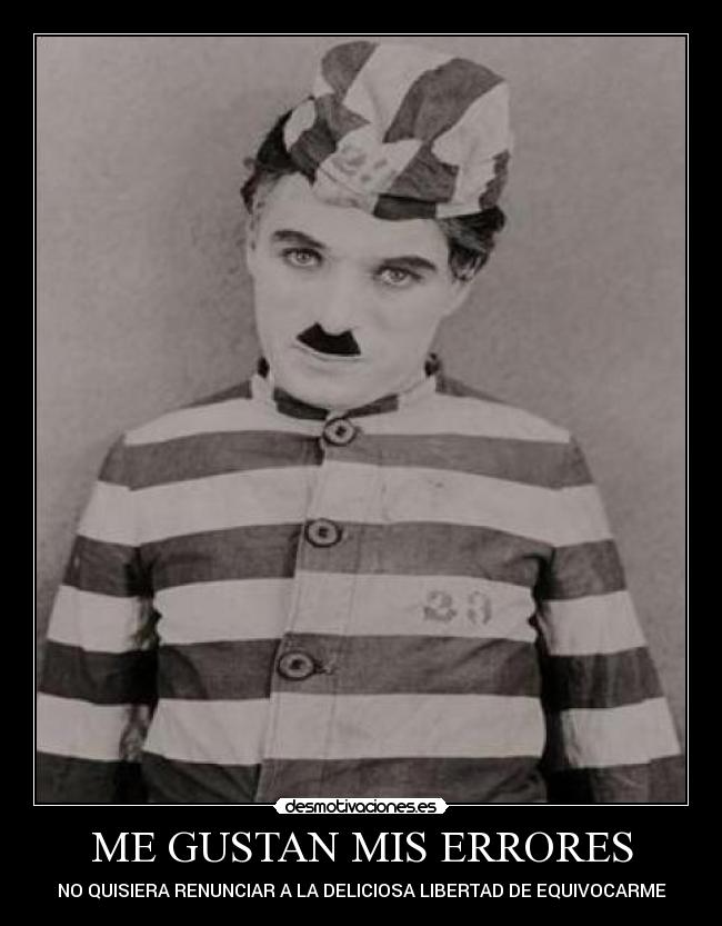 ME GUSTAN MIS ERRORES - NO QUISIERA RENUNCIAR A LA DELICIOSA LIBERTAD DE EQUIVOCARME