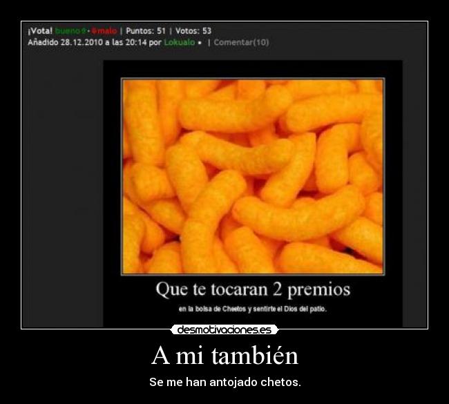 A mi también - Se me han antojado chetos.