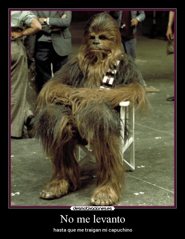 carteles chewbacca capuchino levanto desmotivaciones