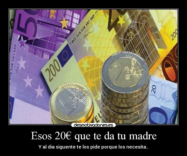 Esos 20€ que te da tu madre -