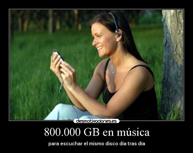800.000 GB en música - para escuchar el mismo disco día tras día