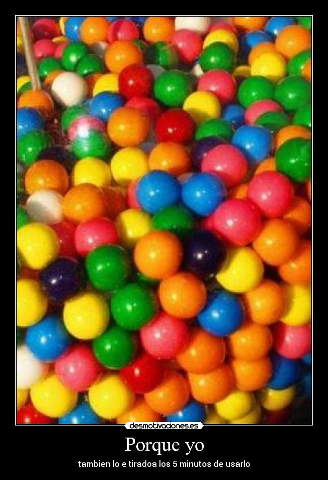 Porque yo - tambien lo e tiradoa los 5 minutos de usarlo
