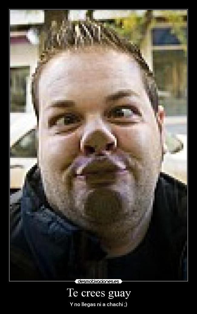 carteles chachi guay desmotivaciones