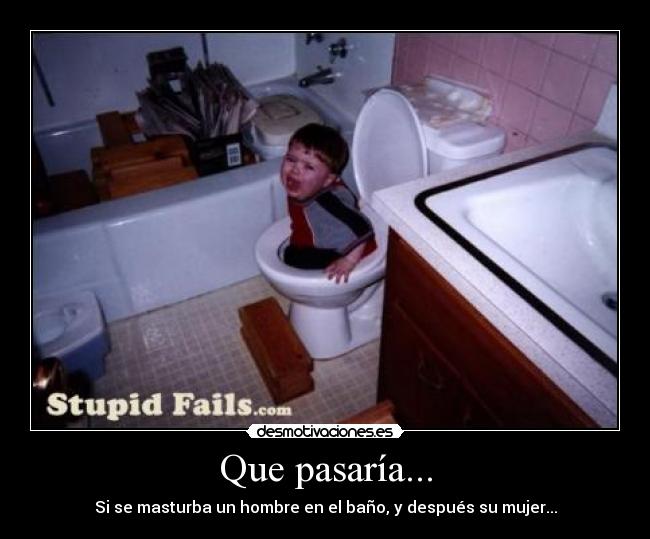 Que pasaría... - Si se masturba un hombre en el baño, y después su mujer...