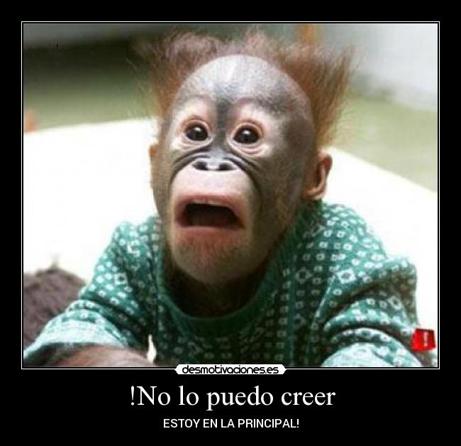 !No lo puedo creer - ESTOY EN LA PRINCIPAL!