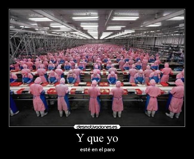 Y que yo - esté en el paro