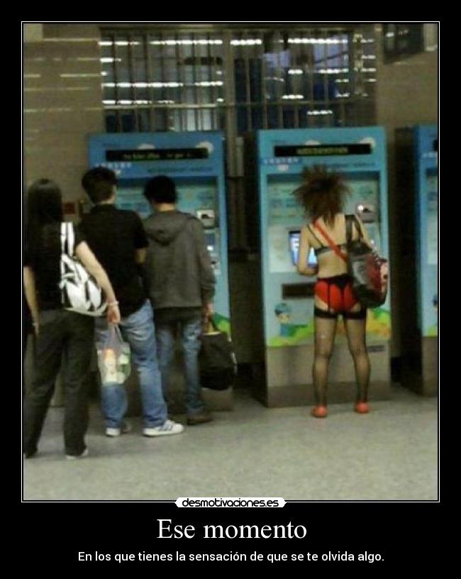 Ese momento - En los que tienes la sensación de que se te olvida algo.
