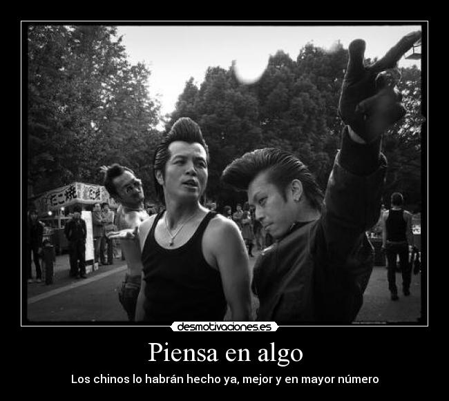 Piensa en algo - Los chinos lo habrán hecho ya, mejor y en mayor número