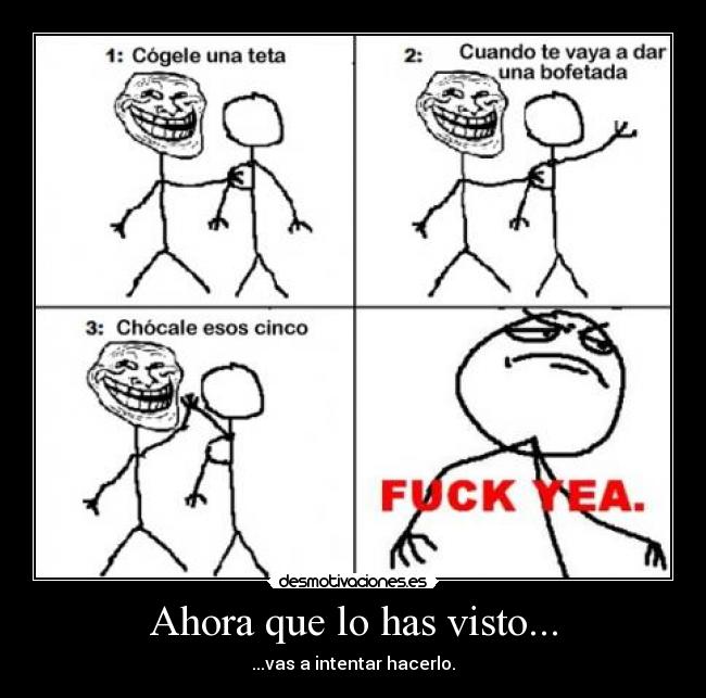 Ahora que lo has visto... - ...vas a intentar hacerlo.