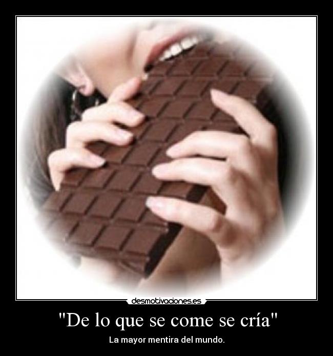 De lo que se come se cría -